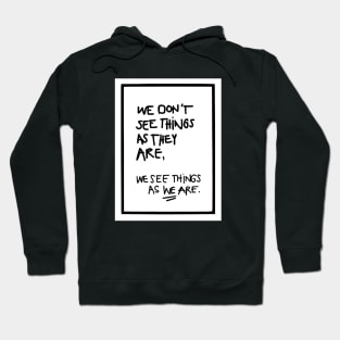 WE DON'T SEE THINGS AS THEY ARE white box / Funny Cool quotes Hoodie